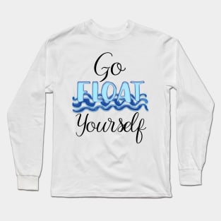 Go Float Yourself Long Sleeve T-Shirt